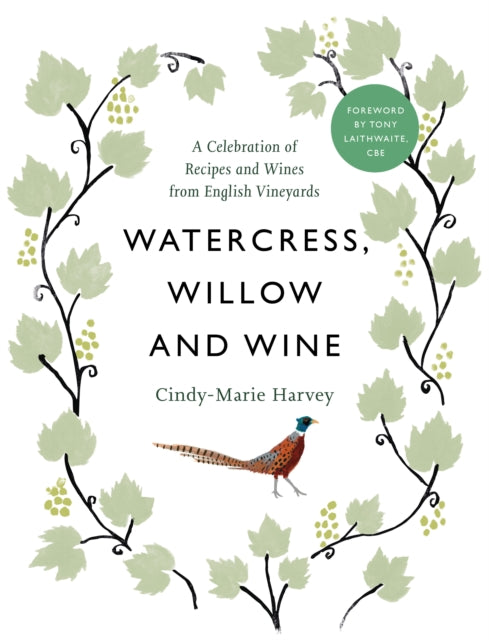 Watercress, willow and wine - a recipe book celebrating English vine and produce
